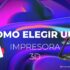 como-elegir-una-impresora-3D