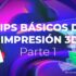 tips-basicos-de-impresion-3d-parte-1